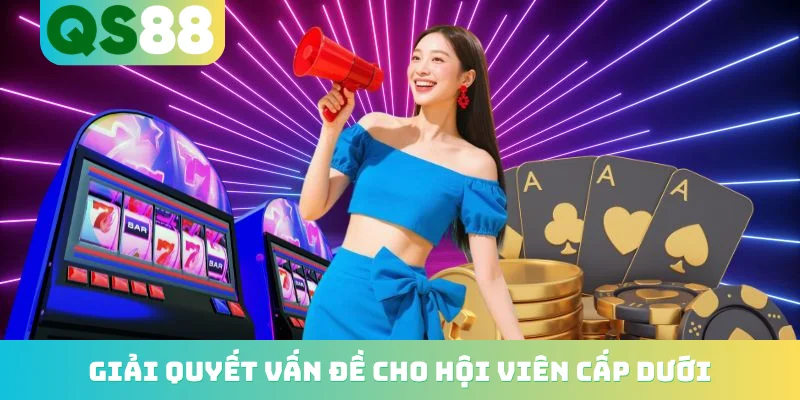 Đại lý QS88 4 Giải quyết vấn đề cho hội viên cấp dưới