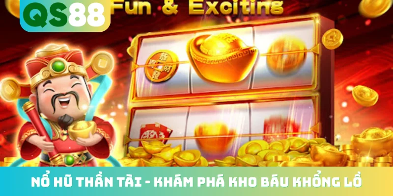 Nổ Hũ Thần Tài - Khám Phá Kho Báu Khổng Lồ Nhận Lộc Phát Tài 1 Nổ hũ Thần Tài