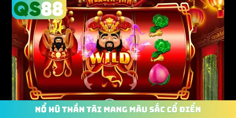 Nổ Hũ Thần Tài - Khám Phá Kho Báu Khổng Lồ Nhận Lộc Phát Tài 2 Nổ hũ Thần Tài mang màu sắc cổ điển